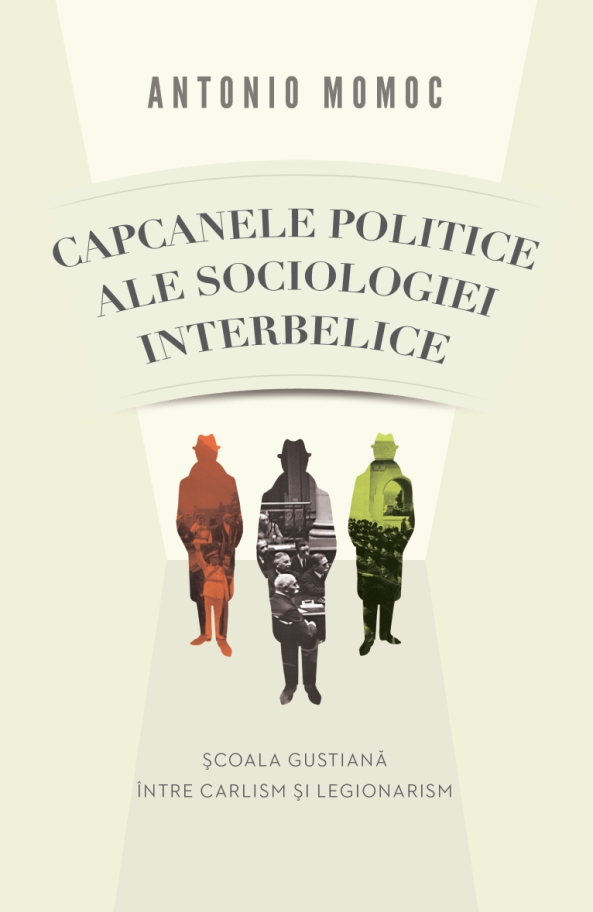 “Capcanele politice ale sociologiei interbelice. Școala gustiană între carlism și legionarism”